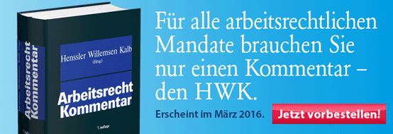 Henssler/Willemsen/Kalb (Hrsg.), Arbeitsrecht Kommentar. 7. neu bearbeitete Auflage 2016. Hier bestellen!