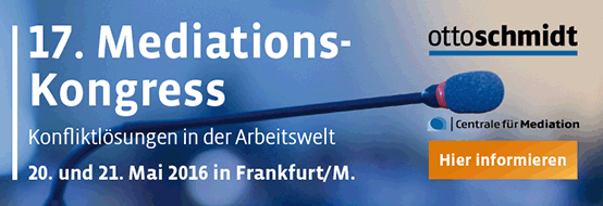 Konfliktlösungen in der Arbeitswelt. 17. Mediations-Kongress. 20./21. Mai 2016 Frankfurt/Main. Hier informieren und anmelden.